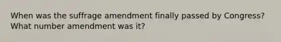 When was the suffrage amendment finally passed by Congress? What number amendment was it?