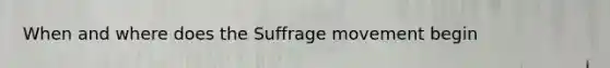 When and where does the Suffrage movement begin