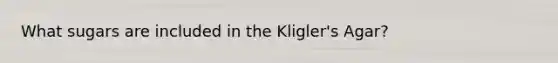 What sugars are included in the Kligler's Agar?