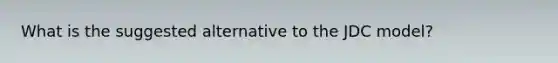 What is the suggested alternative to the JDC model?