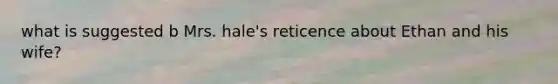 what is suggested b Mrs. hale's reticence about Ethan and his wife?