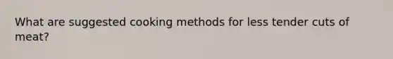 What are suggested cooking methods for less tender cuts of meat?