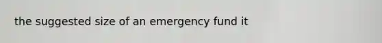 the suggested size of an emergency fund it