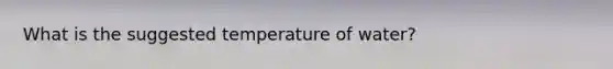 What is the suggested temperature of water?