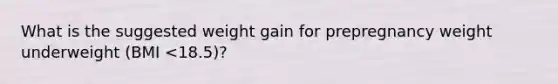 What is the suggested weight gain for prepregnancy weight underweight (BMI <18.5)?