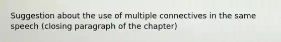 Suggestion about the use of multiple connectives in the same speech (closing paragraph of the chapter)