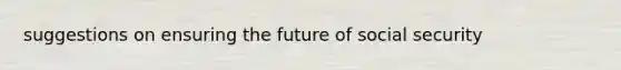 suggestions on ensuring the future of social security