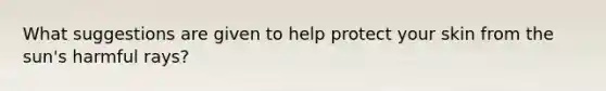 What suggestions are given to help protect your skin from the sun's harmful rays?