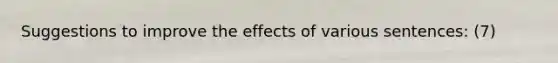 Suggestions to improve the effects of various sentences: (7)