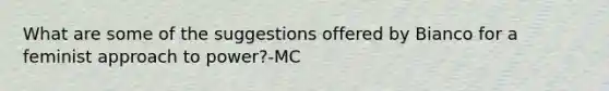 What are some of the suggestions offered by Bianco for a feminist approach to power?-MC