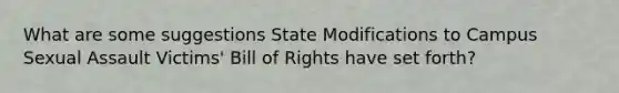 What are some suggestions State Modifications to Campus Sexual Assault Victims' Bill of Rights have set forth?