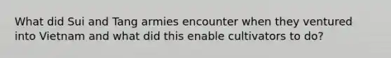 What did Sui and Tang armies encounter when they ventured into Vietnam and what did this enable cultivators to do?