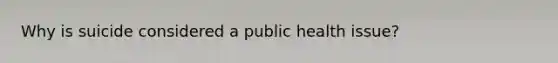 Why is suicide considered a public health issue?