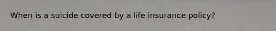 When is a suicide covered by a life insurance policy?