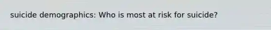 suicide demographics: Who is most at risk for suicide?