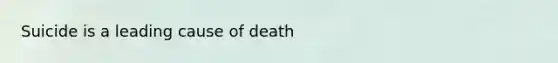 Suicide is a leading cause of death