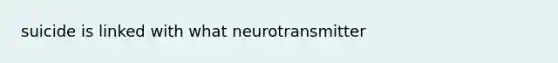 suicide is linked with what neurotransmitter