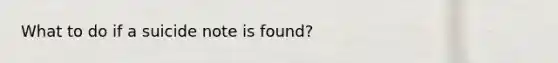 What to do if a suicide note is found?