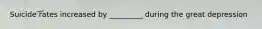 Suicide rates increased by _________ during the great depression