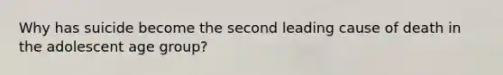 Why has suicide become the second leading cause of death in the adolescent age group?