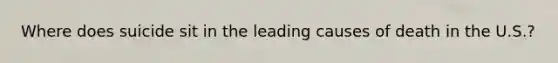 Where does suicide sit in the leading causes of death in the U.S.?