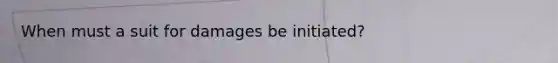 When must a suit for damages be initiated?