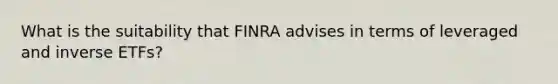 What is the suitability that FINRA advises in terms of leveraged and inverse ETFs?