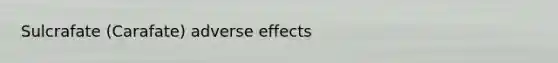 Sulcrafate (Carafate) adverse effects