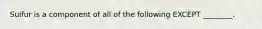 Sulfur is a component of all of the following EXCEPT ________.