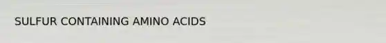 SULFUR CONTAINING AMINO ACIDS