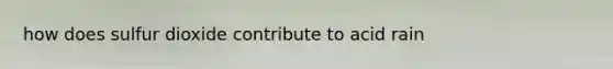 how does sulfur dioxide contribute to acid rain