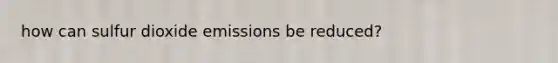 how can sulfur dioxide emissions be reduced?