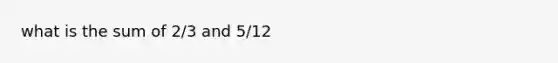 what is the sum of 2/3 and 5/12