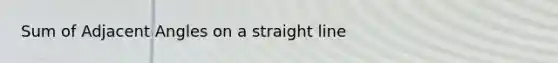 Sum of Adjacent Angles on a straight line