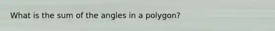 What is the sum of the angles in a polygon?