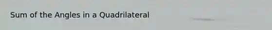 Sum of the Angles in a Quadrilateral