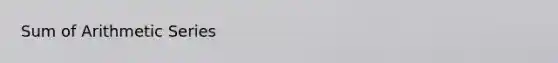 Sum of <a href='https://www.questionai.com/knowledge/kxxLyCNOlz-arithmetic-series' class='anchor-knowledge'>arithmetic series</a>