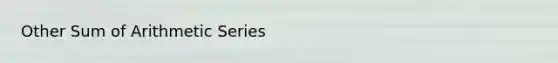 Other Sum of Arithmetic Series
