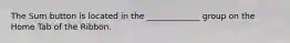 The Sum button is located in the _____________ group on the Home Tab of the Ribbon.