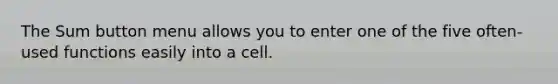 The Sum button menu allows you to enter one of the five often-used functions easily into a cell.