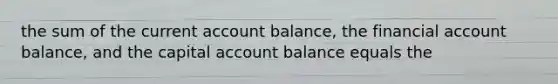 the sum of the current account balance, the financial account balance, and the capital account balance equals the