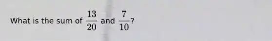 What is the sum of dfrac(13)(20) ( and ) dfrac (7)(10)?