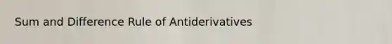 Sum and Difference Rule of Antiderivatives