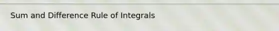 Sum and Difference Rule of Integrals