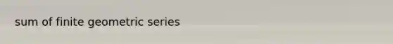 sum of finite geometric series