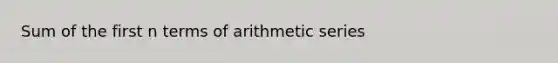 Sum of the first n terms of <a href='https://www.questionai.com/knowledge/kxxLyCNOlz-arithmetic-series' class='anchor-knowledge'>arithmetic series</a>