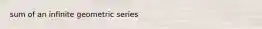 sum of an infinite geometric series