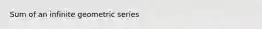 Sum of an infinite geometric series