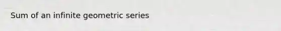 Sum of an infinite geometric series