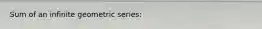 Sum of an infinite geometric series: